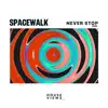 Spacewalk - Never Stop - Single